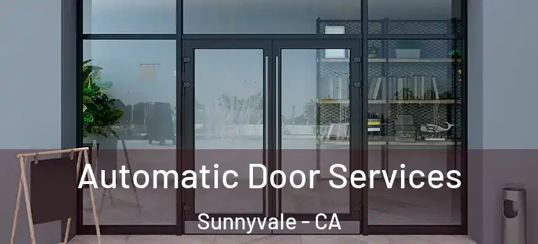  Automatic Door Services Sunnyvale - CA