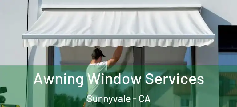  Awning Window Services Sunnyvale - CA