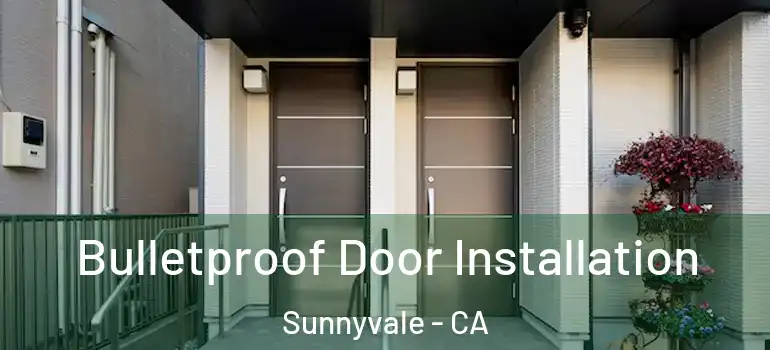  Bulletproof Door Installation Sunnyvale - CA