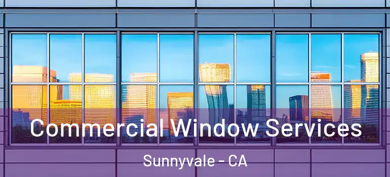  Commercial Window Services Sunnyvale - CA