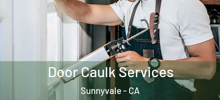  Door Caulk Services Sunnyvale - CA