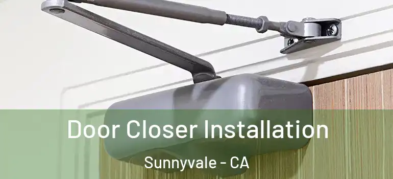  Door Closer Installation Sunnyvale - CA