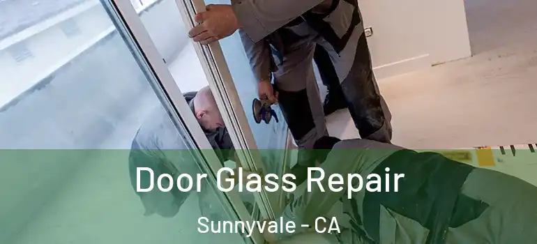  Door Glass Repair Sunnyvale - CA