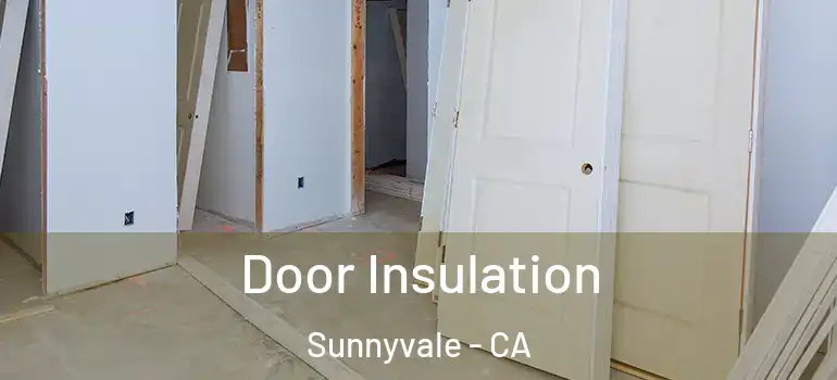 Door Insulation Sunnyvale - CA