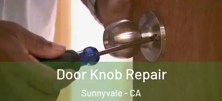  Door Knob Repair Sunnyvale - CA