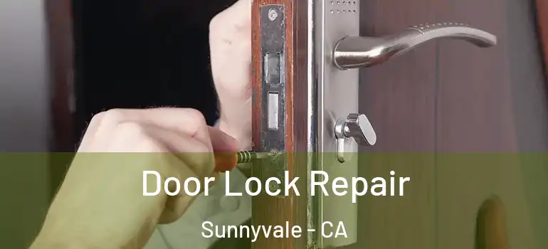  Door Lock Repair Sunnyvale - CA