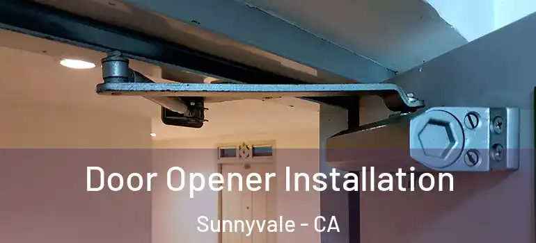 Door Opener Installation Sunnyvale - CA