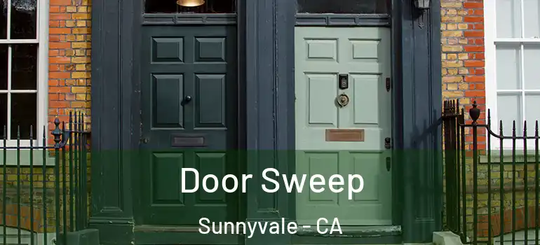  Door Sweep Sunnyvale - CA