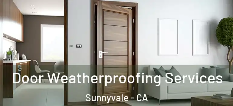  Door Weatherproofing Services Sunnyvale - CA
