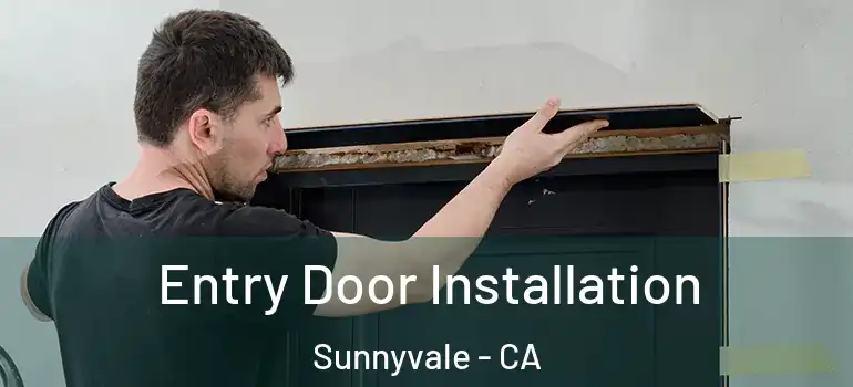  Entry Door Installation Sunnyvale - CA