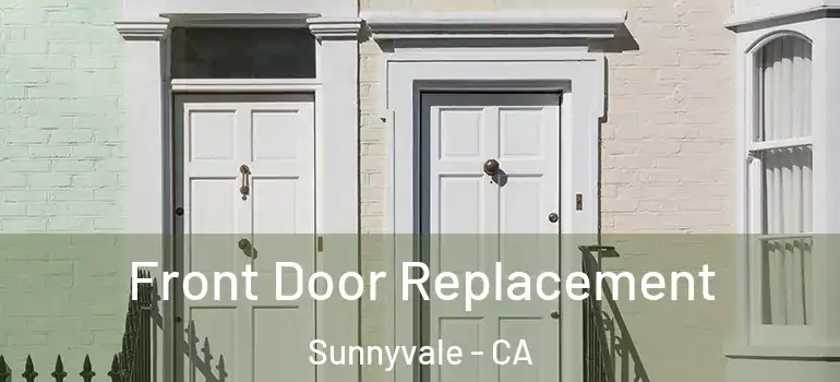 Front Door Replacement Sunnyvale - CA