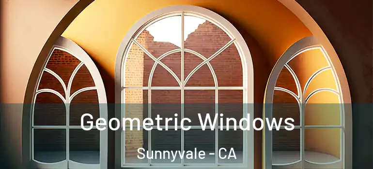  Geometric Windows Sunnyvale - CA