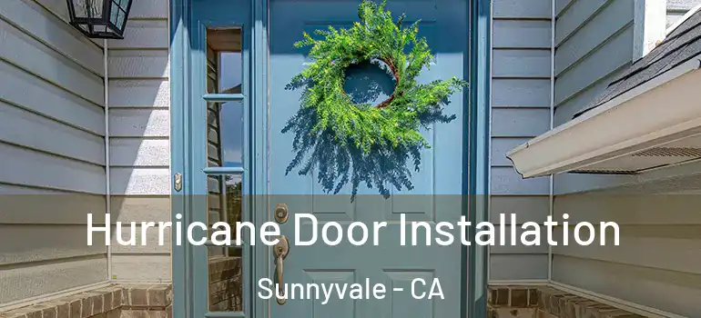  Hurricane Door Installation Sunnyvale - CA