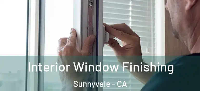  Interior Window Finishing Sunnyvale - CA