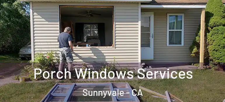  Porch Windows Services Sunnyvale - CA