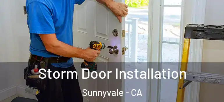  Storm Door Installation Sunnyvale - CA