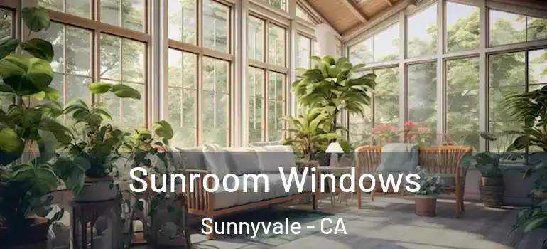  Sunroom Windows Sunnyvale - CA