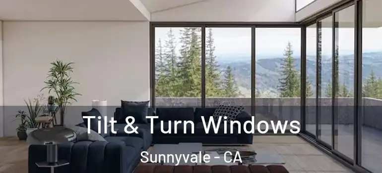  Tilt & Turn Windows Sunnyvale - CA