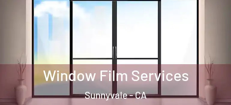  Window Film Services Sunnyvale - CA