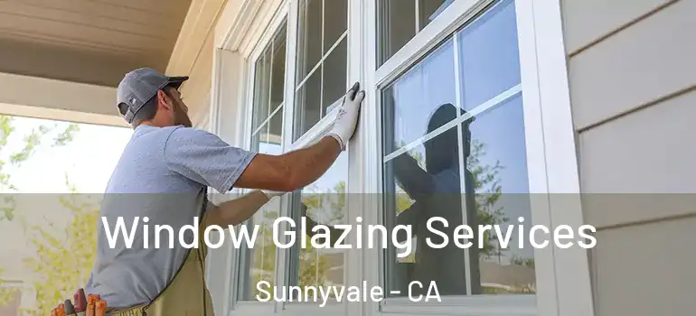  Window Glazing Services Sunnyvale - CA