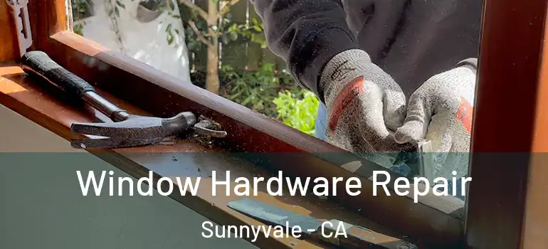  Window Hardware Repair Sunnyvale - CA