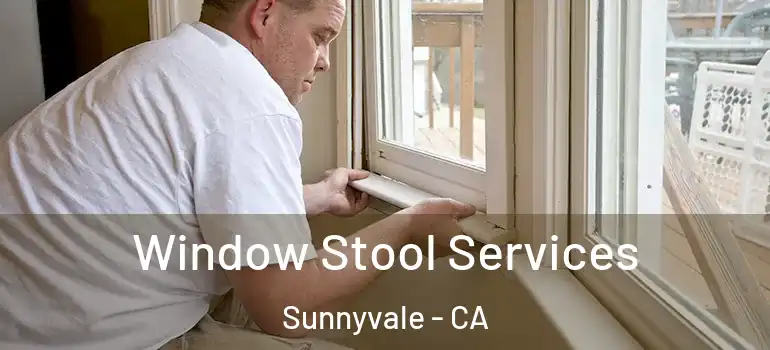  Window Stool Services Sunnyvale - CA